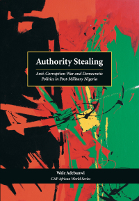 Omslagafbeelding: Authority Stealing: Anti-Corruption War and Democratic Politics in Post-Military Nigeria 1st edition 9781611630237