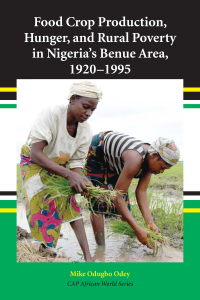 Cover image: Food Crop Production, Hunger, and Rural Poverty in Nigeria's Benue Area, 1920-1995 1st edition 9781594608483