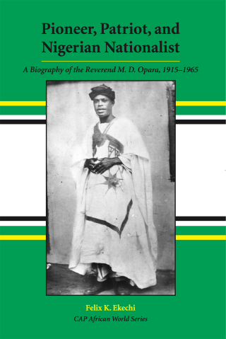 Imagen de portada: Pioneer, Patriot, and Nigerian Nationalist: A Biography of the Reverend M. D. Opara, 1915-1965 1st edition 9781594608056
