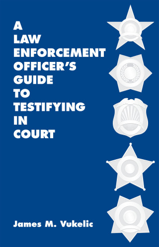 Cover image: A Law Enforcement Officer's Guide to Testifying in Court 1st edition 9780890891377