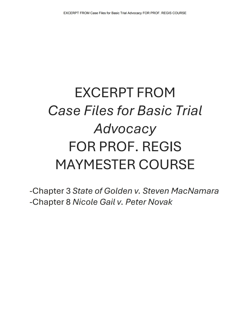 EXCERPT FROM Case Files for Basic Trial Advocacy FOR PROF. REGIS MAYMESTER COURSE 1st Edition