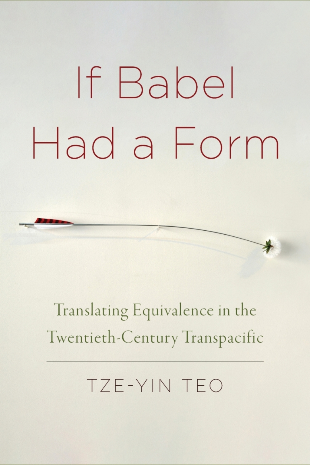 If Babel Had a Form Translating Equivalence in the Twentieth-Century Transpacific 1st Edition