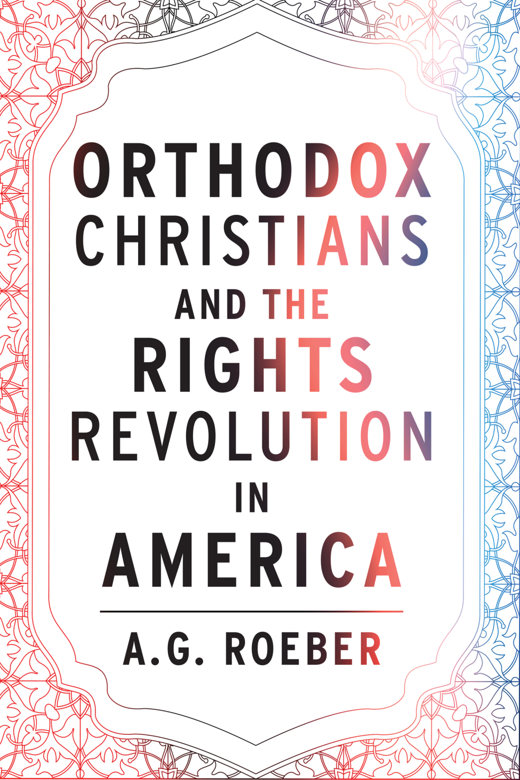 Orthodox  Christians and the Rights Revolution in America 1st Edition