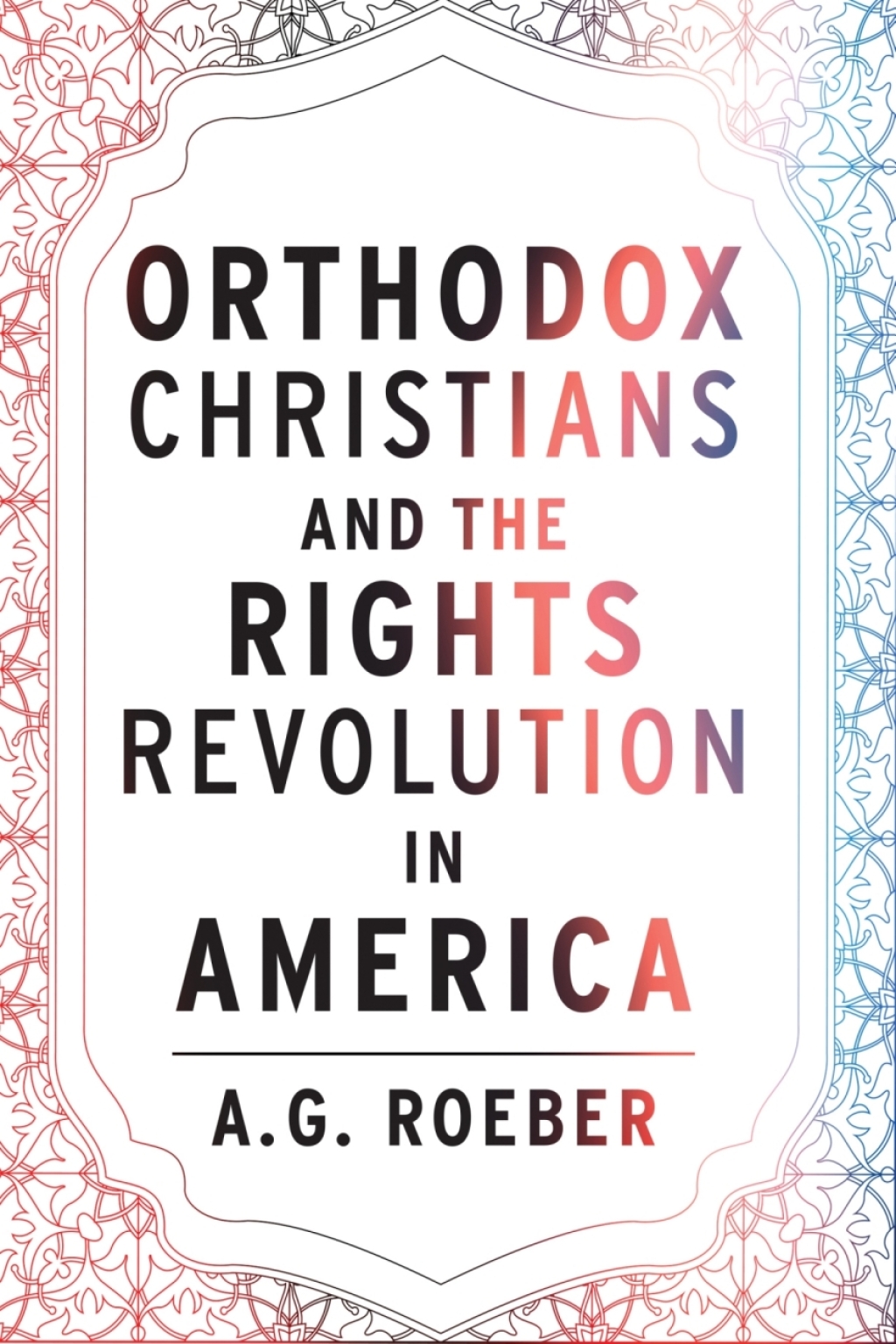 Orthodox  Christians and the Rights Revolution in America 1st Edition