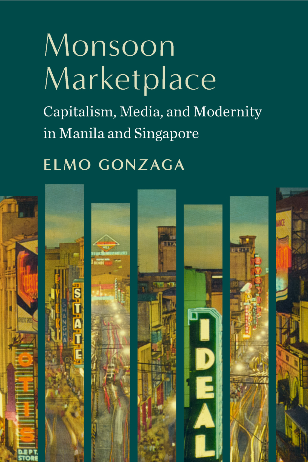 Monsoon Marketplace Capitalism, Media, and Modernity in Manila and Singapore 1st Edition