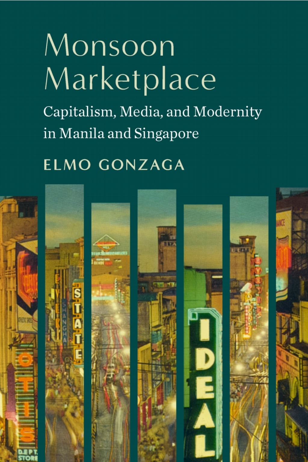 Monsoon Marketplace Capitalism, Media, and Modernity in Manila and Singapore 1st Edition