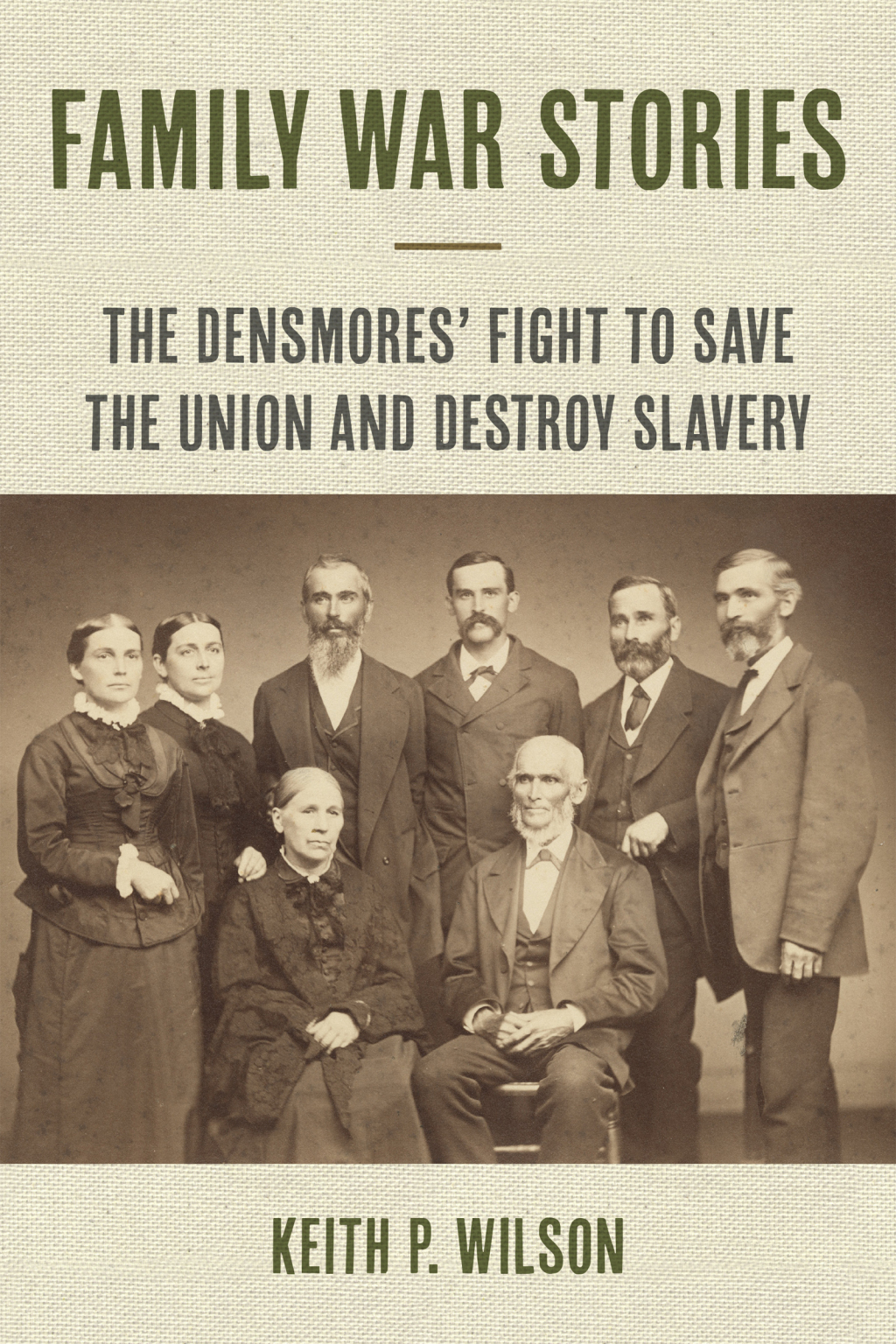 Family War Stories The Densmores’ Fight to Save the Union and Destroy Slavery 1st Edition