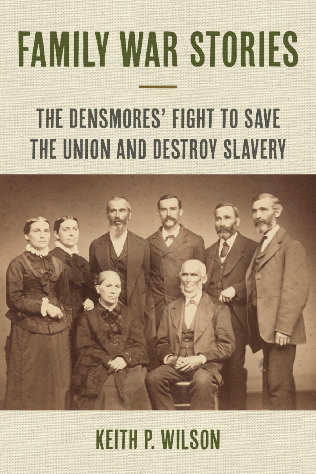 Family War Stories The Densmores’ Fight to Save the Union and Destroy Slavery 1st Edition