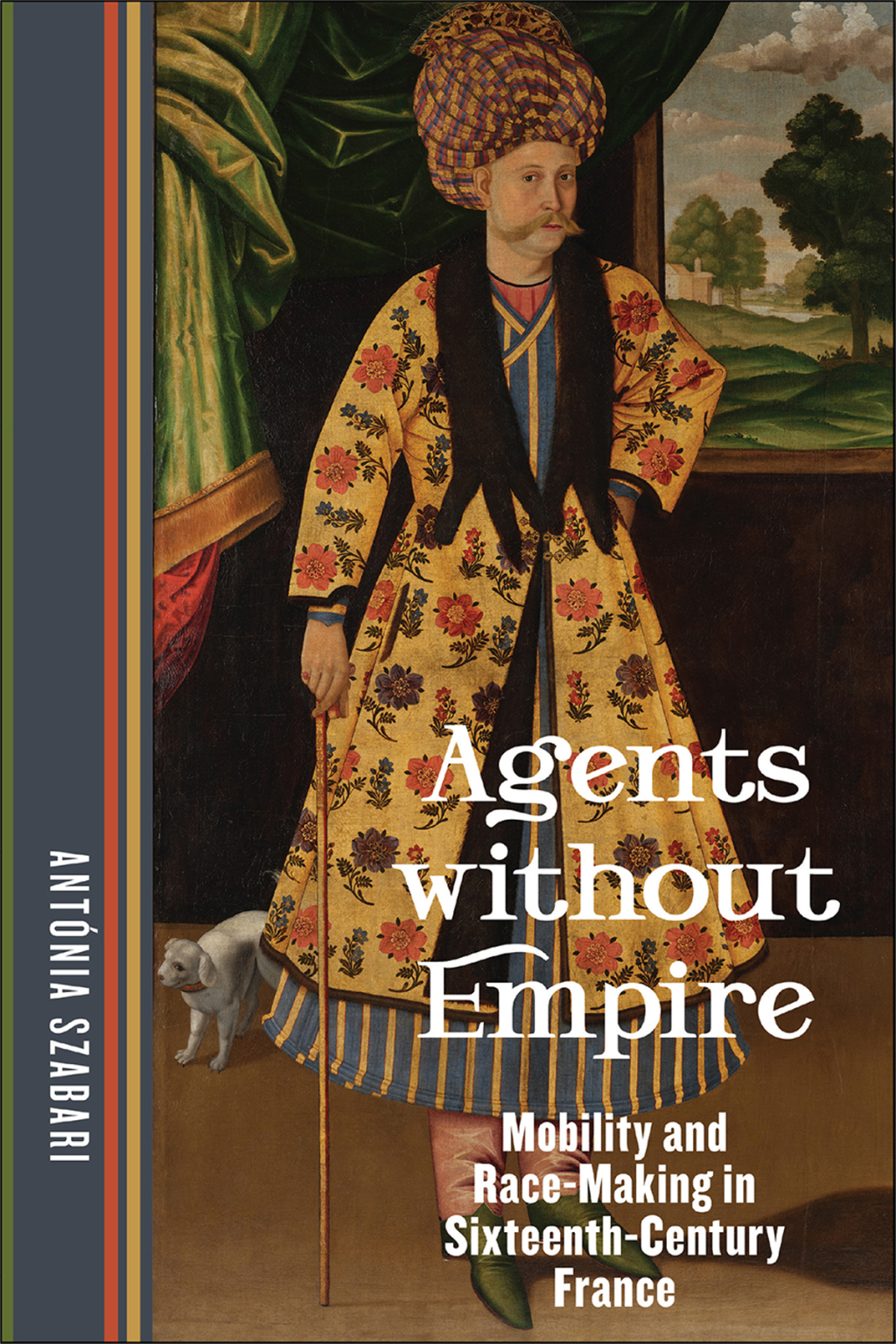 Agents without Empire Mobility and Race-Making in Sixteenth-Century France 1st Edition