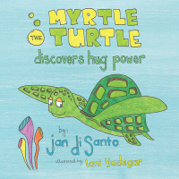 Imagen de portada: Myrtle the Turtle Discovers Hug Power 9781532036088
