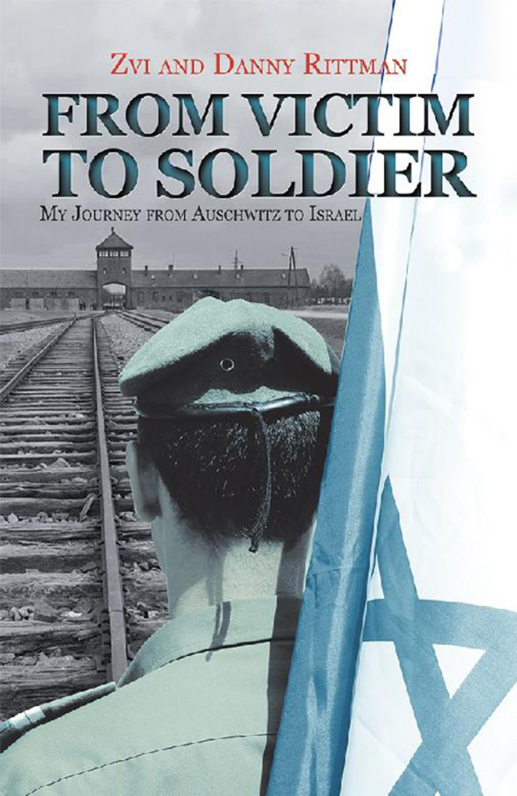 From Victim to Soldier My Journey from Auschwitz to Israel