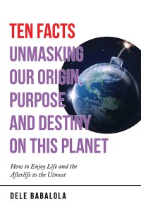 Omslagafbeelding: Ten Facts Unmasking Our Origin, Purpose and Destiny on This Planet 9781532041624
