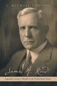 Imagen de portada: James A. Reed: Legendary Lawyer; Marplot in the United States Senate 9781532043741