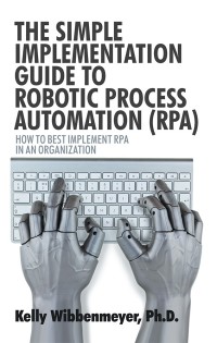 Imagen de portada: The Simple Implementation Guide to Robotic Process Automation (Rpa) 9781532045882