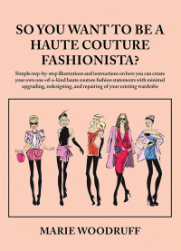 Imagen de portada: So You Want to Be a Haute Couture Fashionista? 9781532048036