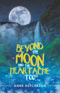 Omslagafbeelding: Beyond the Moon and the Heartache Too 9781532049361