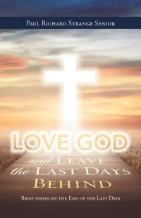 Cover image: Love God and Leave the Last Days Behind 9781532048845