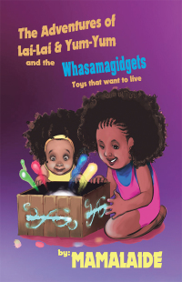 Cover image: The Adventures of Lai-Lai & Yum-Yum and the Whasamagidgets 9781532058264