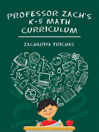 Imagen de portada: Professor Zach’s K-5 Math Curriculum 9781532058349