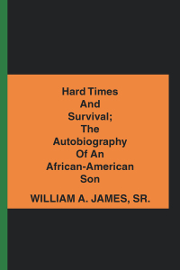 表紙画像: Hard Times and Survival; the Autobiography of an African-American Son 9781532060779