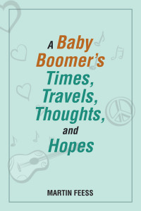 Cover image: A Baby Boomer’s Times, Travels, Thoughts, and Hopes 9781532062759