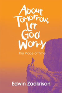 Imagen de portada: About Tomorrow, Let God Worry 9781532065088