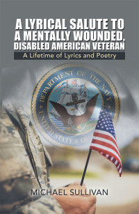 Cover image: A Lyrical Salute to a Mentally Wounded, Disabled American Veteran 9781532068706