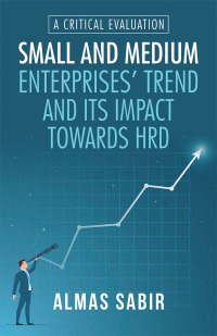 Cover image: Small and Medium Enterprises’ Trend and Its Impact Towards Hrd 9781532069710