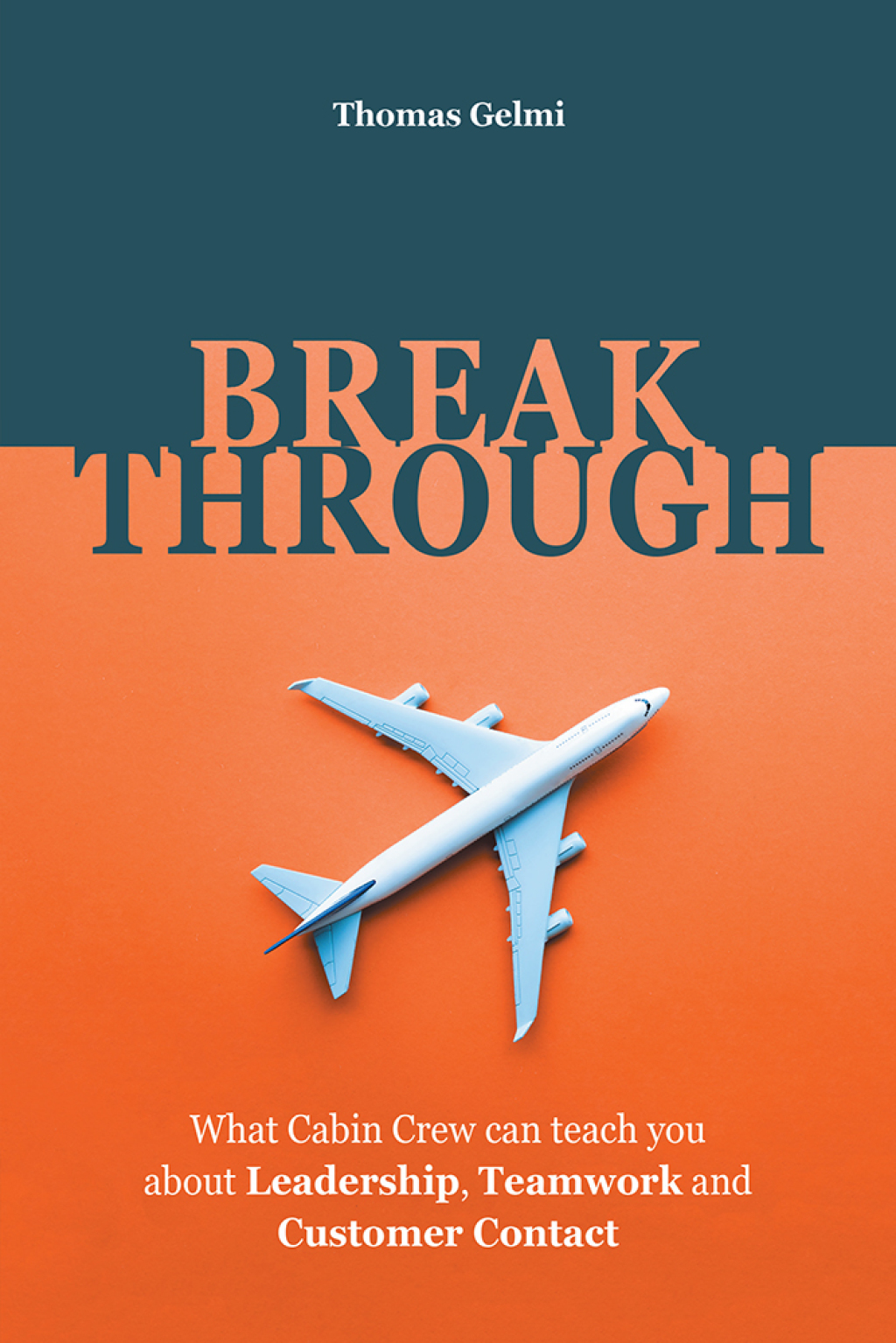 Breakthrough What Cabin Crew Can Teach You About Leadership, Teamwork and Customer Contact