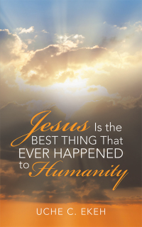 Omslagafbeelding: Jesus Is the Best Thing That Ever Happened to Humanity 9781532071706