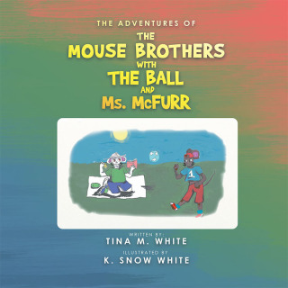 Cover image: The Adventures of the Mouse Brothers with the Ball and Ms. Mcfurr 9781532073519