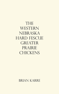 表紙画像: The Western Nebraska Hard Fescue Greater Prairie Chickens 9781532074622