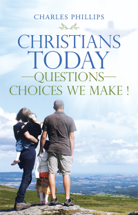 Cover image: Christians Today—Questions—Choices We Make ! 9781532075926