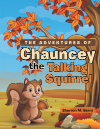 Imagen de portada: The Adventures of Chauncey the Talking Squirrel 9781532081705