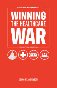 Cover image: It’s All About Money and Politics: Winning the Healthcare War 9781532084386