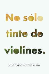 Cover image: No Solo Tinte De Violines. 9781532086014