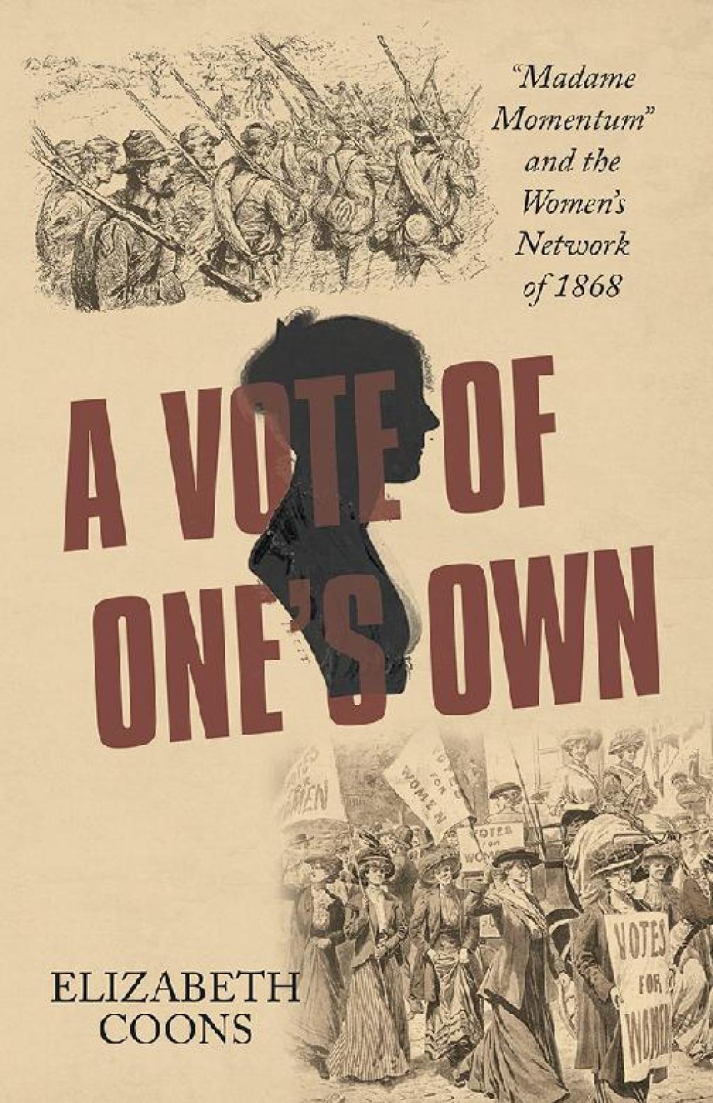 A Vote of One’s Own “Madame Momentum” and the Women’s Network of 1868