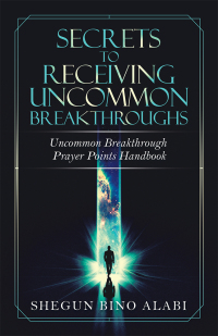 Imagen de portada: Secrets to Receiving Uncommon Breakthroughs 9781532094873