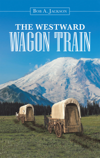 Imagen de portada: The Westward Wagon Train 9781532097164