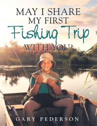 Imagen de portada: May I Share My First Fishing Trip with You? 9781532097355