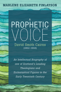 Cover image: A Prophetic Voice—David Smith Cairns (1862–1946) 9781532600074