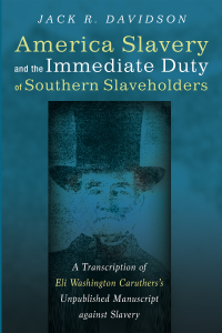 Cover image: American Slavery and the Immediate Duty of Southern Slaveholders 9781532600890