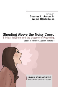 Omslagafbeelding: Shouting Above the Noisy Crowd: Biblical Wisdom and the Urgency of Preaching 9781532602801