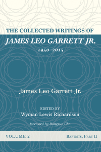 Cover image: The Collected Writings of James Leo Garrett Jr., 1950–2015: Volume Two 9781532607325