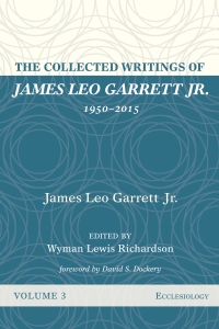 Cover image: The Collected Writings of James Leo Garrett Jr., 1950–2015: Volume Three 9781532607356