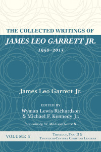 Cover image: The Collected Writings of James Leo Garrett Jr., 1950–2015: Volume Five 9781532607417