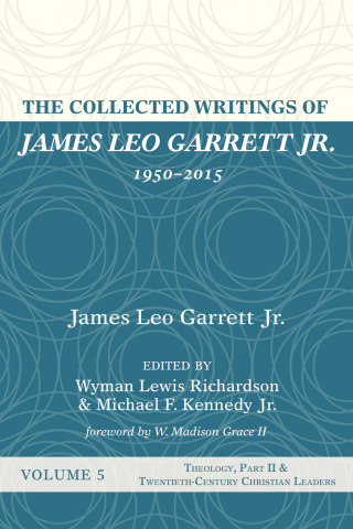 Cover image: The Collected Writings of James Leo Garrett Jr., 1950–2015: Volume Five 9781532607417