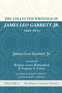 Cover image: The Collected Writings of James Leo Garrett Jr., 1950–2015: Volume Six 9781532607448