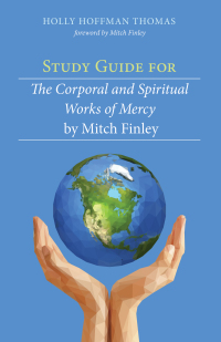 Imagen de portada: Study Guide for The Corporal and Spiritual Works of Mercy by Mitch Finley 9781532613821