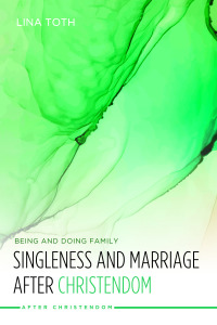 Cover image: Singleness and Marriage after Christendom 9781532635564